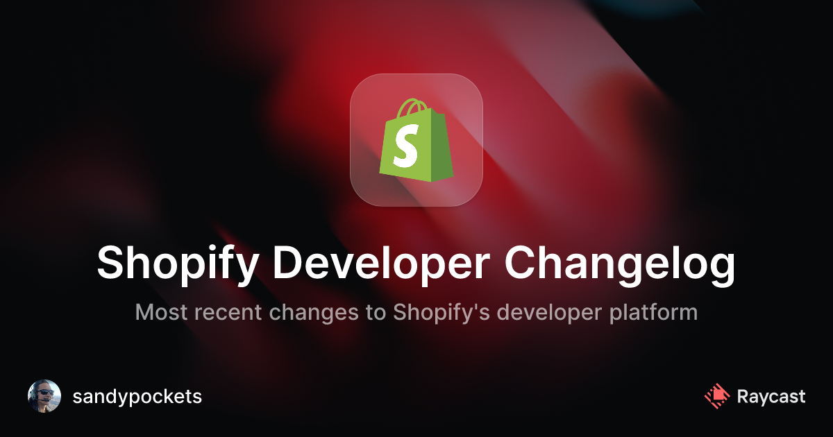Raycast Store: Shopify Developer Changelog